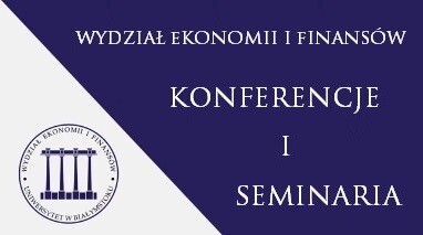 Wykaz konferencji i seminariów organizowanych przez Wydział Ekonomii i Finansów UwB w roku akademickim 2020/2021.