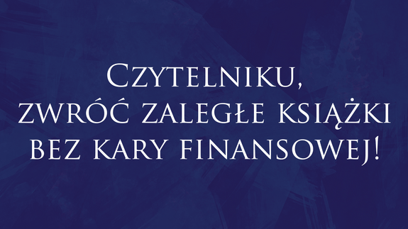 Czytelniku, zwróć zaległe książki bez kary finansowej!