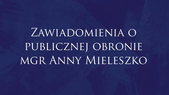 Zawiadomienia o publicznej obronie  mgr Anny Mieleszko