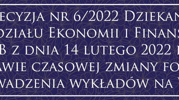 Decyzją nr 6/2022 Dziekana Wydziału Ekonomii i Finansów UwB z dnia 14 lutego 2022 r.