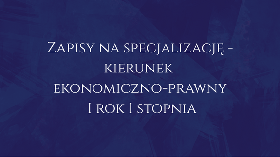 Zapisy na specjalizację - kierunek ekonomiczno-prawny I rok I stopnia