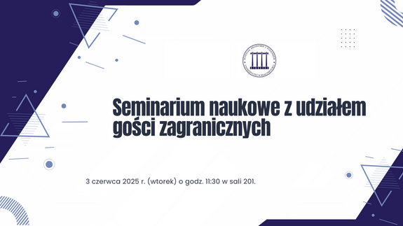 Seminarium naukowe z udziałem gości zagranicznych – 3 czerwca 2025 r.