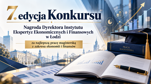 7 edycja Konkursu o nagrodę Dyrektora Instytutu Ekspertyz Ekonomicznych i Finansowych w Łodzi za najlepszą pracę magisterską z zakresu ekonomii i finansów