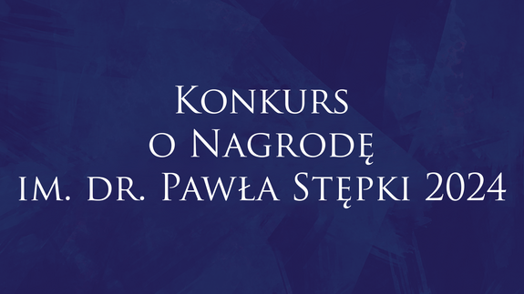Konkurs o Nagrodę im. dr. Pawła Stępki 2024
