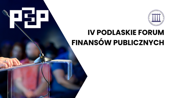 IV PODLASKIE FORUM FINANSÓW PUBLICZNYCH (PFFP)