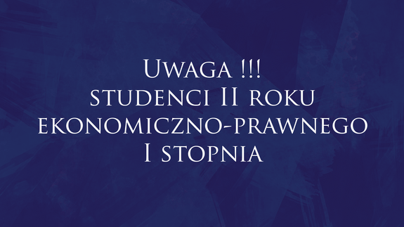 Uwaga:studenci II roku ekonomiczno-prawnego I stopnia