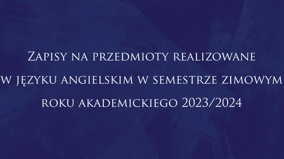 Zapisy na przedmioty realizowane w języku angielskim w semestrze zimowym roku akademickiego 2023/2024