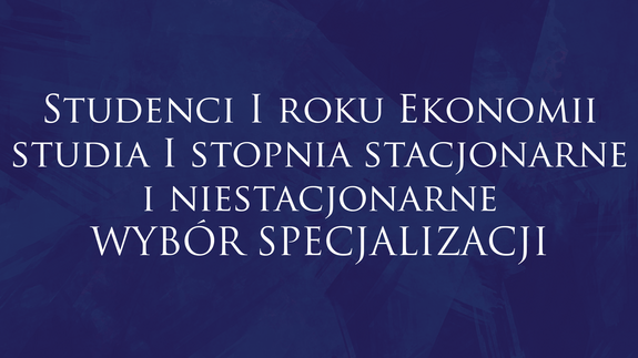 Studenci I roku Ekonomii studia I stopnia stacjonarne i niestacjonarne WYBÓR SPECJALIZACJI