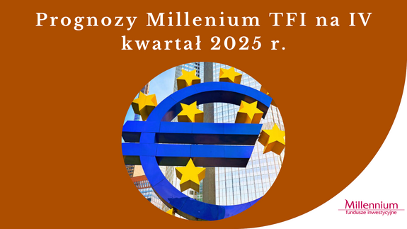 Prognozy Millenium TFI na IV kwartał 2025 r.