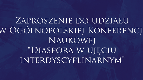 Zaproszenie do udziału w Ogólnopolskiej Konferencji Naukowej "Diaspora w ujęciu interdyscyplinarnym"