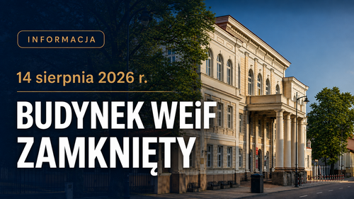 14 sierpnia 2026 r. – budynek WEiF zamknięty