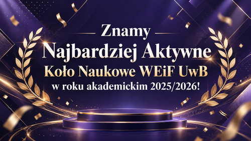 Znamy Najbardziej Aktywne Koło Naukowe WEiF UwB w roku akademickim 2025/2026!