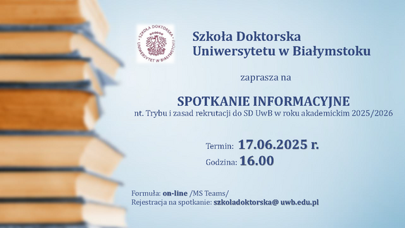 Szkoła Doktorska UwB - SPOTKANIE INFORMACYJNE nt. Trybu i zasad rekrutacji do SD UwB w roku akademickim 2025/2026