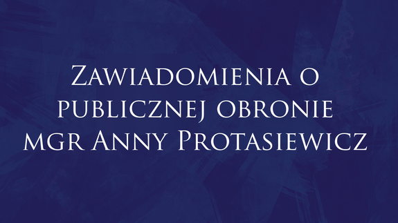 Zawiadomienia o publicznej obronie mgr Anny Protasiewicz