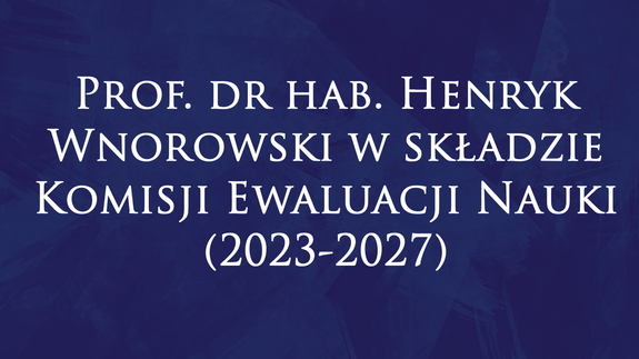Prof. dr hab. Henryk Wnorowski w składzie Komisji Ewaluacji Nauki (2023-2027)