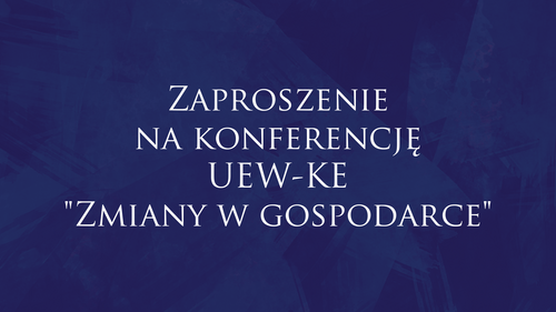 Zaproszenie na konferencję UEW-KE "Zmiany w gospodarce"