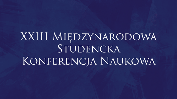 XXIII Międzynarodowa Studencka Konferencja Naukowa