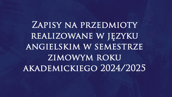 Zapisy na przedmioty realizowane w języku angielskim w semestrze zimowym roku akademickiego 2024/2025