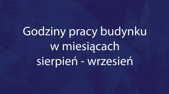 Godziny pracy budynku w miesiącach sierpień - wrzesień