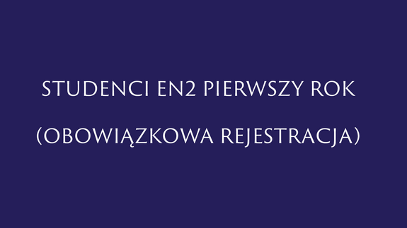 Studenci EN2 pierwszy rok (OBOWIĄZKOWA rejestracja)