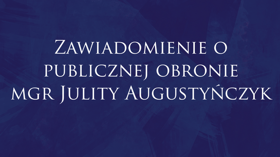 Zawiadomienia o publicznej obronie mgr Julity Augustyńczyk