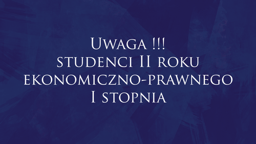 Uwaga:studenci II roku ekonomiczno-prawnego I stopnia