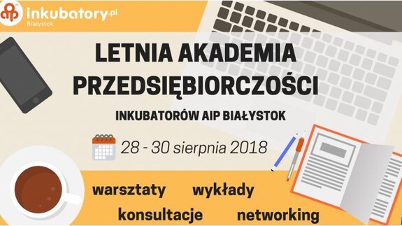 Letnia Akademia Przedsiębiorczości 
Akademickich Inkubatorów Przedsiębiorczości 
w Białymstoku