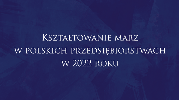 Kształtowanie marż w polskich przedsiębiorstwach w 2022 roku