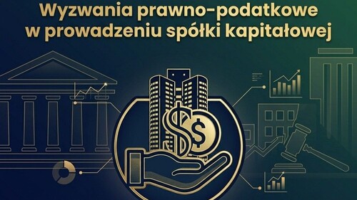Wyzwania prawno-podatkowe w prowadzeniu spółki kapitałowej