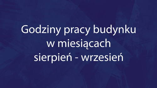 Godziny pracy budynku w miesiącach sierpień - wrzesień