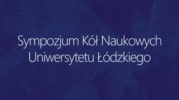 Sympozjum Kół Naukowych Uniwersytetu Łódzkiego