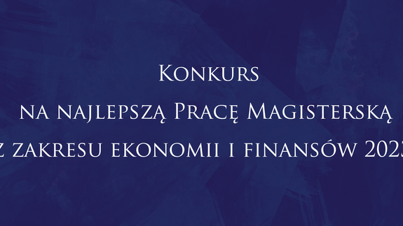 5 edycja Konkursu o nagrodę Dyrektora Instytutu Ekspertyz Ekonomicznych i Finansowych w Łodzi na najlepszą pracę magisterską z zakresu ekonomii i finansów 2023