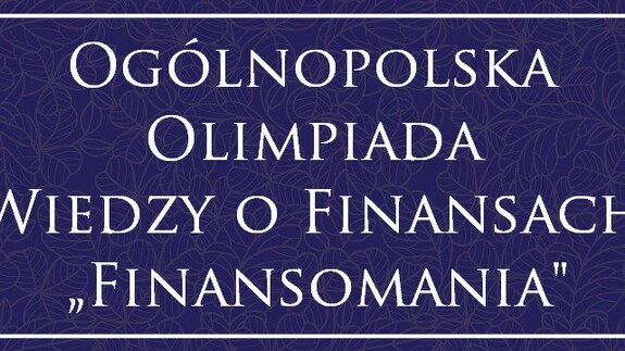 Ogólnopolska Olimpiada Wiedzy o Finansach „Finansomania"