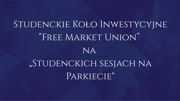Studenckie Koło Inwestycyjne “Free Market Union” na „Studenckich sesjach na Parkiecie"