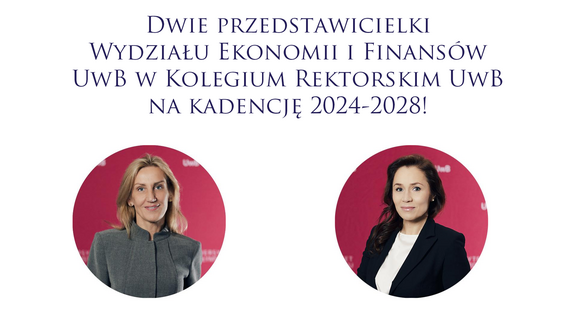 Dwie przedstawicielki Wydziału Ekonomii i Finansów UwB w Kolegium Rektorskim UwB na kadencję 2024-2028!