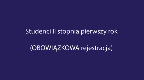 Studenci II stopnia pierwszy rok (OBOWIĄZKOWA rejestracja)