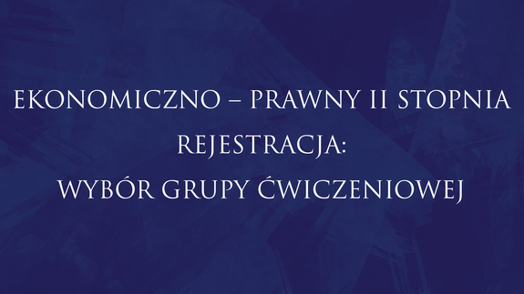 EKONOMICZNO – PRAWNY II STOPNIA REJESTRACJA: WYBÓR GRUPY ĆWICZENIOWEJ