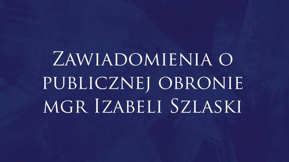 Zawiadomienia o publicznej obronie  mgr Izabeli Szlaski