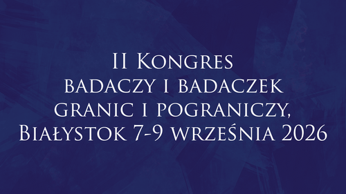 II Kongres badaczy i badaczek granic i pograniczy, Białystok 7-9 września 2026