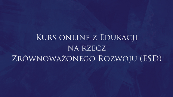 Kurs online z Edukacji na rzecz Zrównoważonego Rozwoju (ESD)