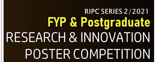 Invitation: 1- FYP & Postgraduate: Research & Innovation Poster Competition (RIPC), 2- Thesis in 5 Minutes (T5M)