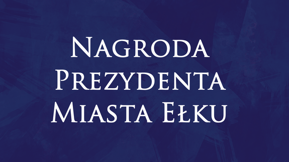 Nagroda Prezydenta Miasta Ełku za wyróżniającą się pracę dyplomową o tematyce związanej z miastem Ełk