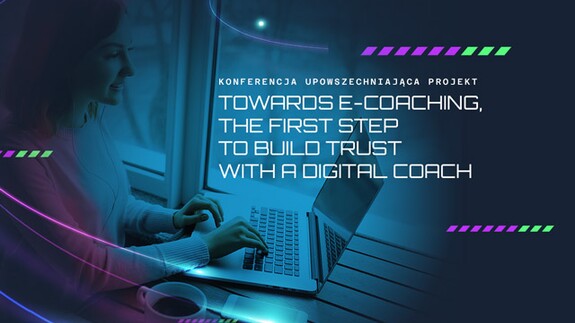 Zaproszenie na konferencję TOWARDS E-COACHING. THE FIRST STEP TO BUILD TRUST WITH A DIGITAL COACH / W kierunku e-coachingu
