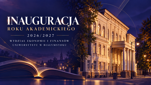 Relacja z uroczystej inauguracji roku akademickiego 2026/2027 na Wydziale Ekonomii i Finansów UwB
