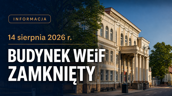 14 sierpnia 2026 r. – budynek WEiF zamknięty
