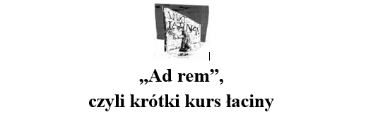 „Ad rem”,  czyli krótki kurs łaciny