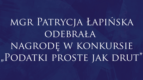 mgr Patrycja Łapińska odebrała nagrodę w konkursie „Podatki proste jak drut”