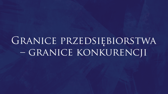 Granice przedsiębiorstwa – granice konkurencji