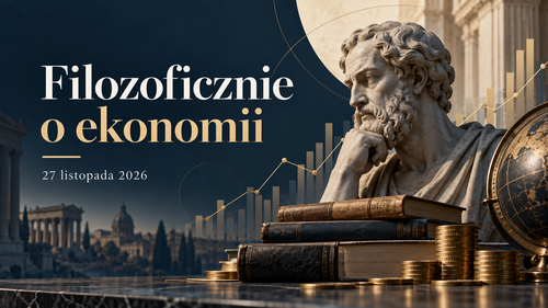 „Filozoficznie o ekonomii”, 27 listopada 2026