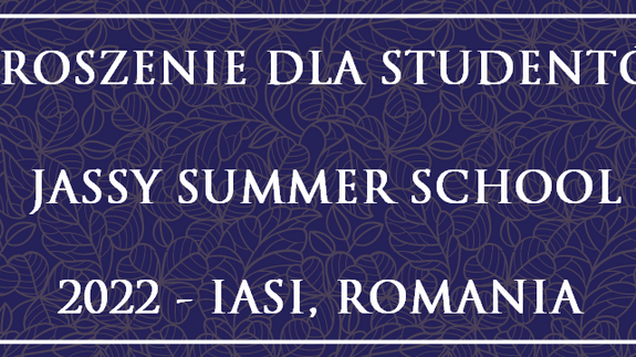 ZAPROSZENIE DLA STUDENTÓW: JASSY SUMMER SCHOOL 2022 - IASI, ROMANIA